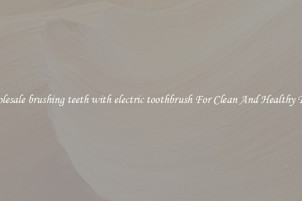 Wholesale brushing teeth with electric toothbrush For Clean And Healthy Teeth