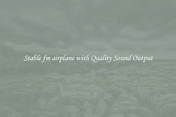 Stable fm airplane with Quality Sound Output