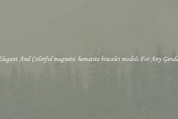 Elegant And Colorful magnetic hematite bracelet models For Any Gender