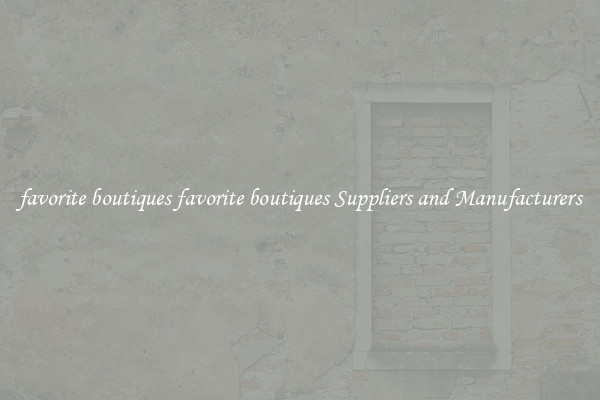 favorite boutiques favorite boutiques Suppliers and Manufacturers