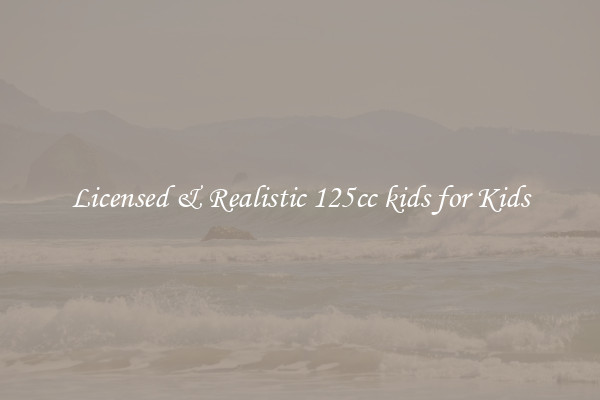 Licensed & Realistic 125cc kids for Kids
