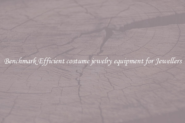 Benchmark Efficient costume jewelry equipment for Jewellers