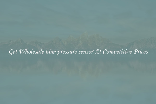 Get Wholesale hbm pressure sensor At Competitive Prices