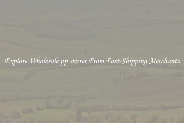 Explore Wholesale pp stirrer From Fast-Shipping Merchants