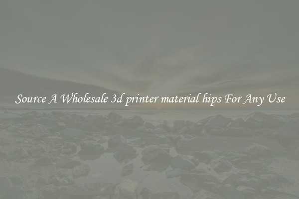 Source A Wholesale 3d printer material hips For Any Use