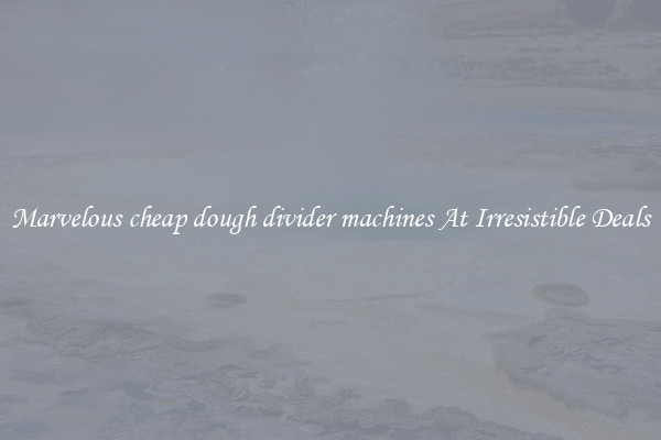 Marvelous cheap dough divider machines At Irresistible Deals