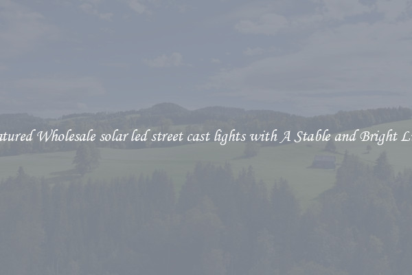 Featured Wholesale solar led street cast lights with A Stable and Bright Light
