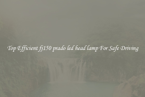 Top Efficient fj150 prado led head lamp For Safe Driving