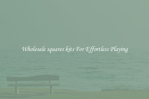 Wholesale squares kits For Effortless Playing