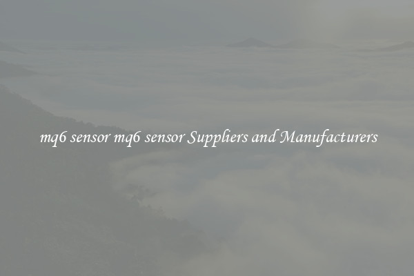 mq6 sensor mq6 sensor Suppliers and Manufacturers