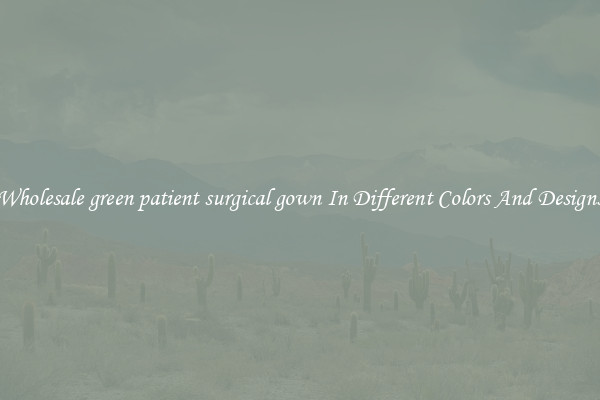 Wholesale green patient surgical gown In Different Colors And Designs