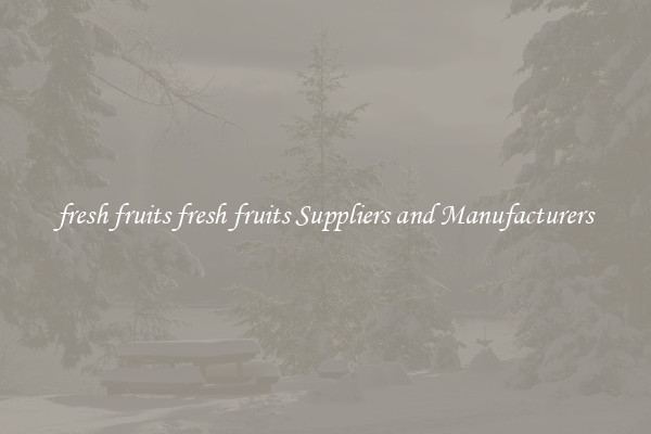 fresh fruits fresh fruits Suppliers and Manufacturers