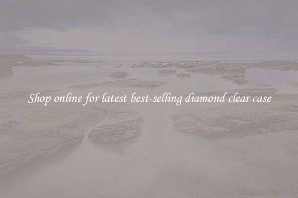 Shop online for latest best-selling diamond clear case