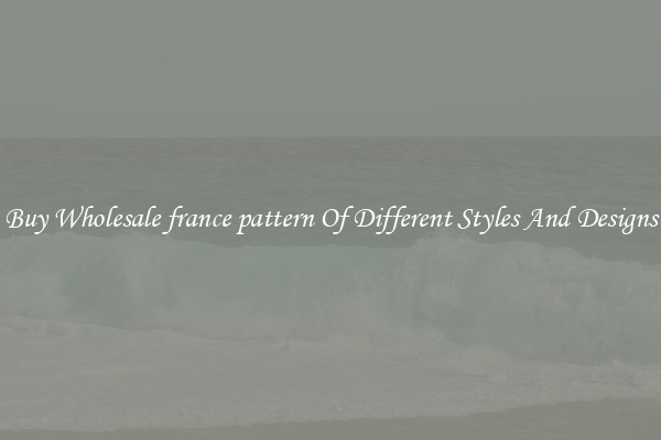 Buy Wholesale france pattern Of Different Styles And Designs