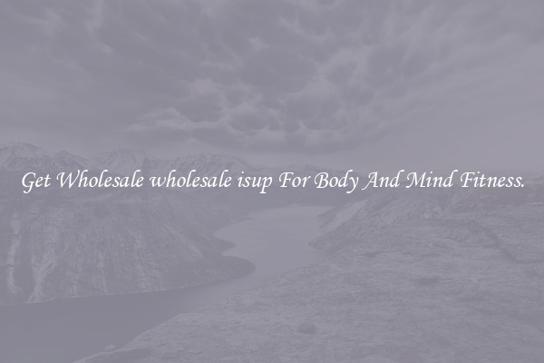 Get Wholesale wholesale isup For Body And Mind Fitness.