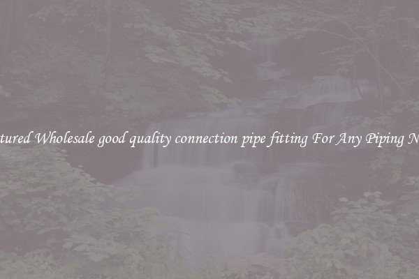 Featured Wholesale good quality connection pipe fitting For Any Piping Needs