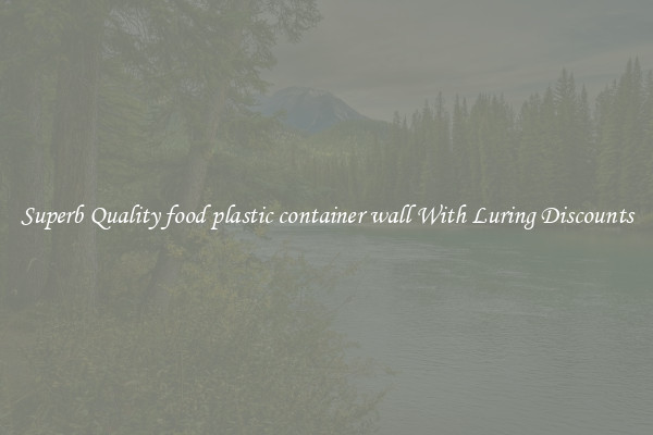 Superb Quality food plastic container wall With Luring Discounts