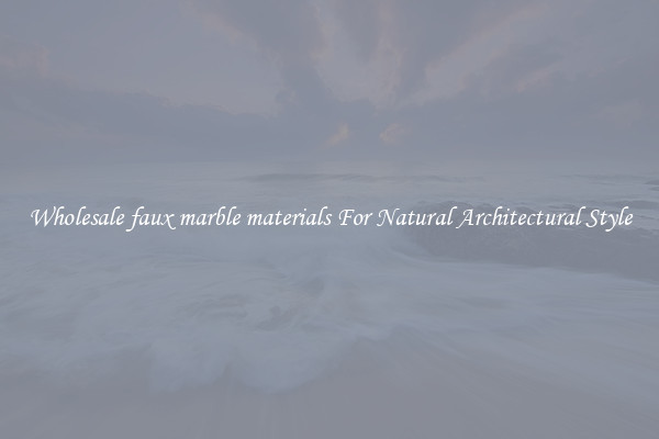 Wholesale faux marble materials For Natural Architectural Style