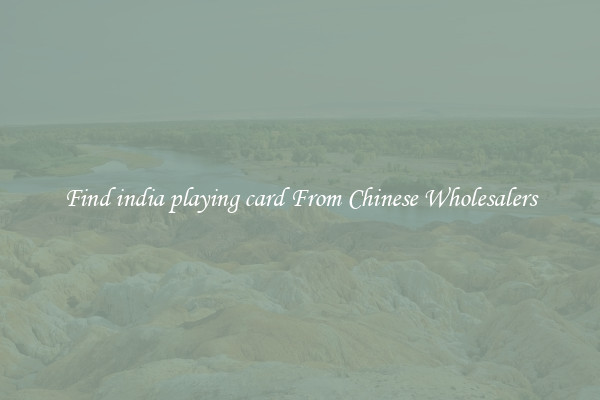 Find india playing card From Chinese Wholesalers