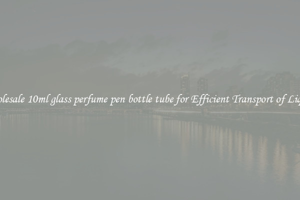 Wholesale 10ml glass perfume pen bottle tube for Efficient Transport of Liquids