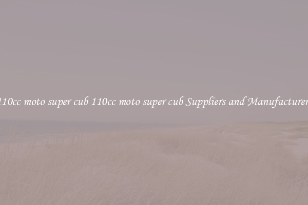 110cc moto super cub 110cc moto super cub Suppliers and Manufacturers